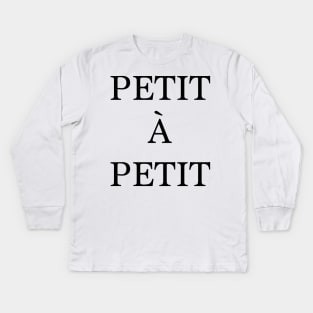 Petit à petit - french quote Kids Long Sleeve T-Shirt